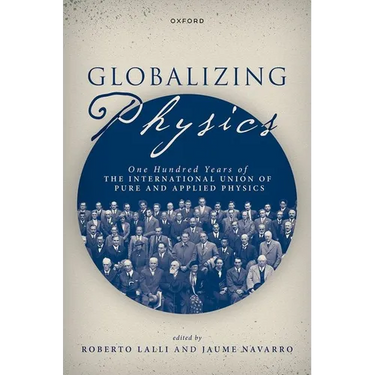 Globalizing Physics: One Hundred Years of the International Union of Pure and Applied Physics