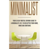 Minimalist: Your 30 day Mental Rework Guide to a Minimalist Life, to Declutter Your Home, Mind and Emotions