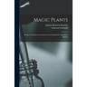Magic Plants: Being a Translation of a Curious Tract Entitled De Vegetalibus Magicis