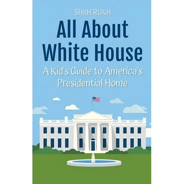 All About White House: A Kid's Guide to America's Presidential Home
