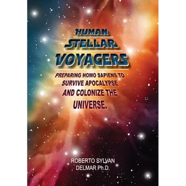Human Stellar Voyagers: Preparing Homo Sapiens to Survive Apocalypse And Colonize The Universe