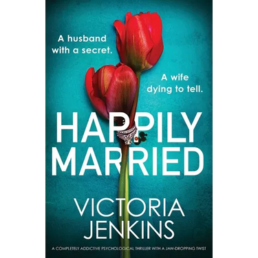 Happily Married: A completely addictive psychological thriller with a jaw-dropping twist