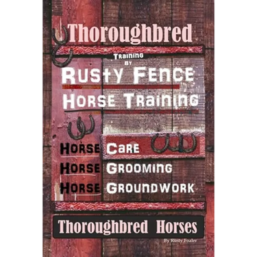 Thoroughbred Training By Rusty Fence Horse Training, Horse Care, Horse Grooming, Horse Groundwork, Thoroughbred Horses