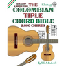 The Colombian Tiple Chord Bible: Traditional & Modern Tunings 2,880 Chords
