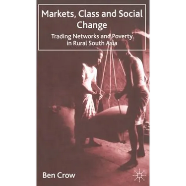 Markets, Class and Social Change: Trading Networks and Poverty in Rural South Asia