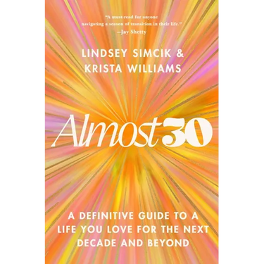 Almost 30: A Definitive Guide to a Life You Love for the Next Decade and Beyond