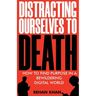 Distracting Ourselves to Death