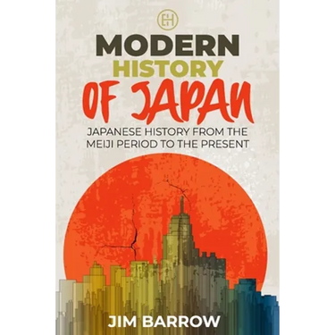 Modern History of Japan: Japanese History From the Meiji Period to the Present