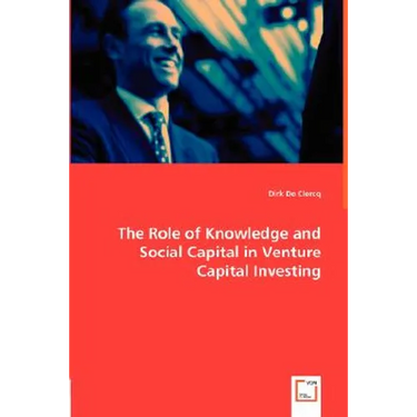 The Role of Knowledge and Social Capital in Venture Capital Investing