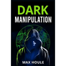 Dark Manipulation: The Art of Dark Psychology, NLP Secrets, and Body Language Reading. Take Charge Using Various Mind Persuasion Techniques (202 Guide