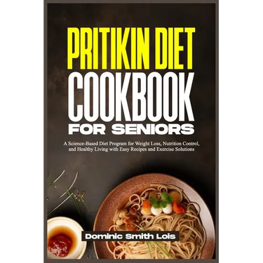 Pritikin Diet Cookbook for Seniors: A Science-Based Diet Program for Weight Loss, Nutrition Control, and Healthy Living with Easy Recipes and Exercise