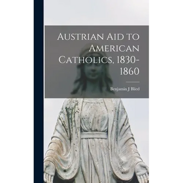 Austrian Aid to American Catholics, 1830-1860