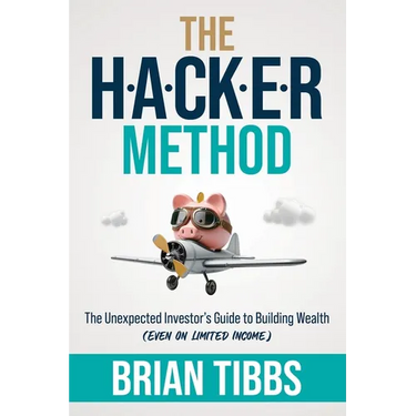 The HACKER Method: The Unexpected Investor's Guide to Building Wealth (Even On Limited Income)