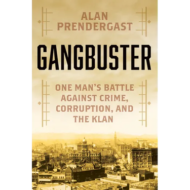 Gangbuster: One Man's Battle Against Crime, Corruption, and the Klan