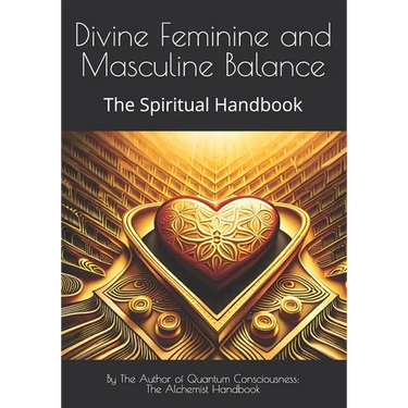 Divine Feminine and Masculine Balance: The Spiritual Handbook