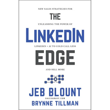 The Linkedin Edge: New Sales Strategies for Unleashing the Power of Linkedin + AI to Cold Call Less and Sell More