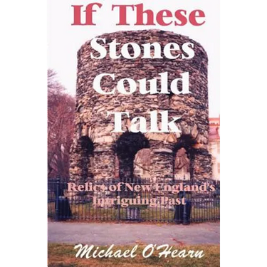 If These Stones Could Talk: Relics of New England's Intriguing Past