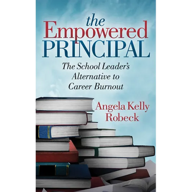 The Empowered Principal: The School Leader's Alternative to Career Burnout