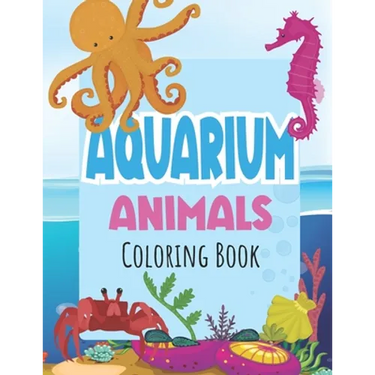 Aquarium Animals Coloring Books For Kids: Both Boys & Girls - Toddlers, Pre-School, Kindergarten, Early Elementary