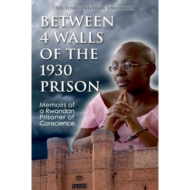 Between 4 walls of the 1930 prison: Memoirs of a Rwandan Prisoner of Conscience