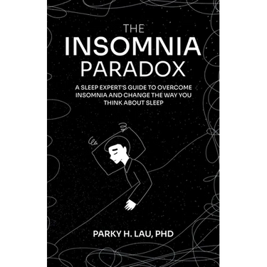 The Insomnia Paradox: A Sleep Expert's Guide To Overcome Insomnia And Change The Way You Think About Sleep
