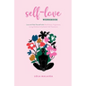 Self-Love Workbook: Love and Heal Yourself with Mindfulness, Forgiveness, Loving-Kindness & Authentic Self-Expression