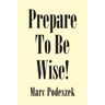 Prepare to Be Wise!