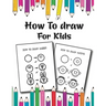 How to Draw for Kids: Easy and Fun Step-by-Step Drawing Guide for Kids Girls Boys And Toddlers