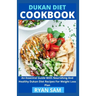 Dukan Diet Cookbook: An Essential Guide With Nourishing And Healthy Dukan Diet Recipes For Weight Loss Plan