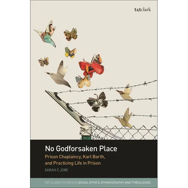 No Godforsaken Place: Prison Chaplaincy, Karl Barth, and Practicing Life in Prison