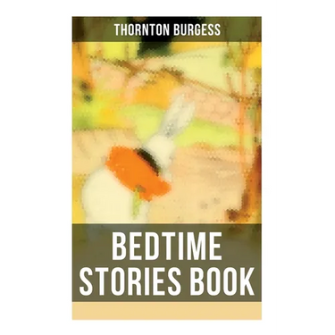 Bedtime Stories Book: The Adventures of Reddy Fox, Johnny Chuck, Peter Cottontail, Unc' Billy Possum, Jerry Muskrat...