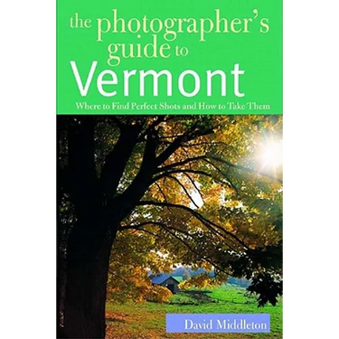 The Photographer's Guide to Vermont: Where to Find Perfect Shots and How to Take Them