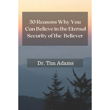 50 Reasons Why You Can Believe in the Eternal Security of the Believer