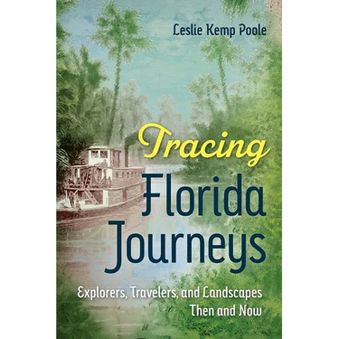 Tracing Florida Journeys: Explorers, Travelers, and Landscapes Then and Now