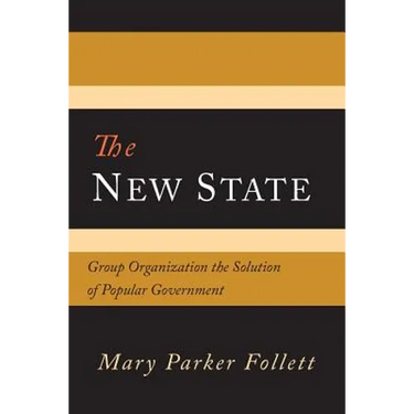 The New State: Group Organization the Solution of Popular Government