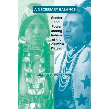 A Necessary Balance: Gender and Power Among Indians of the Columbia Plateau Volume 246