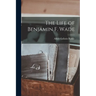 The Life of Benjamin F. Wade