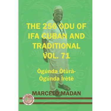 The 256 Odu of Ifa Cuban and Traditionl Vol. 71 Ogunda Otura-Ogunga Irete