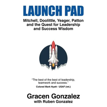 Launch Pad: Mitchell, Doolittle, Yeager, Patton and the Quest for Leadership and Success Wisdom