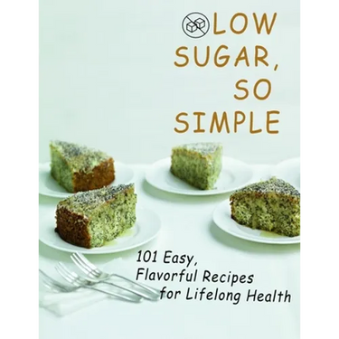 Low sugar, so simple: 101 Easy, Flavorful Recipes for Lifelong Health