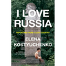 I Love Russia: Reporting from a Lost Country