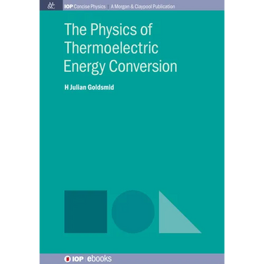 The Physics of Thermoelectric Energy Conversion