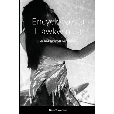 Encyclopædia Hawkwindia: An Unauthorised Compendium: An Unauthorised Compendium