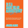 Is It A Habit Or An Addiction?: The Step-By-Step System to Take Back Control and Gain Freedom