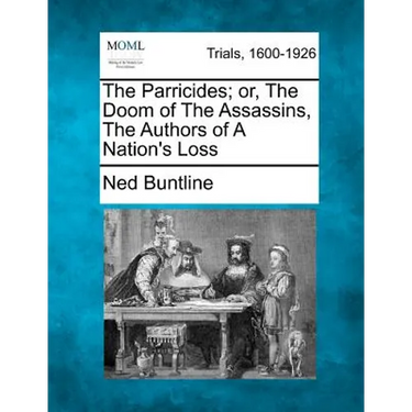 The Parricides; Or, the Doom of the Assassins, the Authors of a Nation's Loss