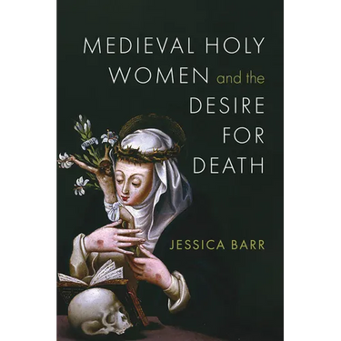 Medieval Holy Women and the Desire for Death