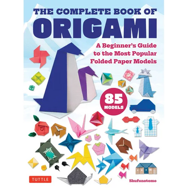 The Complete Book of Origami: A Beginner's Guide to the Most Popular Folded Paper Models