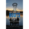 Don't Forget Your ROOTS: A personal story and mental health guide for first responders, organizations, and their families.