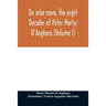 De orbe novo, the eight Decades of Peter Martyr D'Anghera (Volume I)