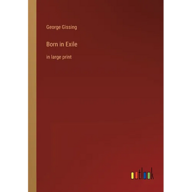 Born in Exile: in large print